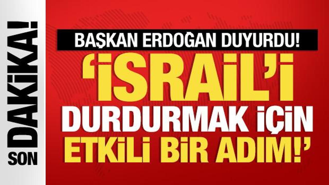 Başkan Erdoğan duyurdu: İsrail'i durdurmak için etkili bir adım!