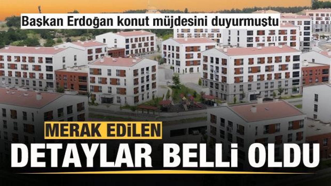 Başkan Erdoğan konut müjdesini duyurmuştu! Merak edilen detaylar belli oldu