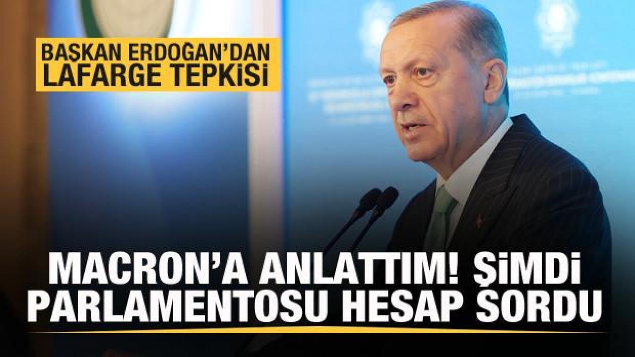 Başkan Erdoğan: Macron'a anlattım şimdi parlamentosu hesabını sordu