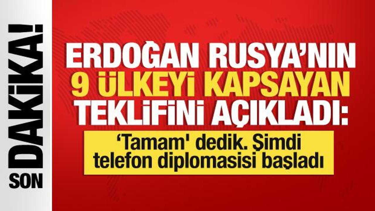 Başkan Erdoğan Rusya'nın 9 ülkeyi kapsayan teklifini açıkladı: 'Tamam' dedik
