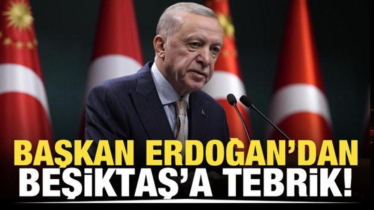 Başkan Erdoğan'dan Beşiktaş'a tebrik