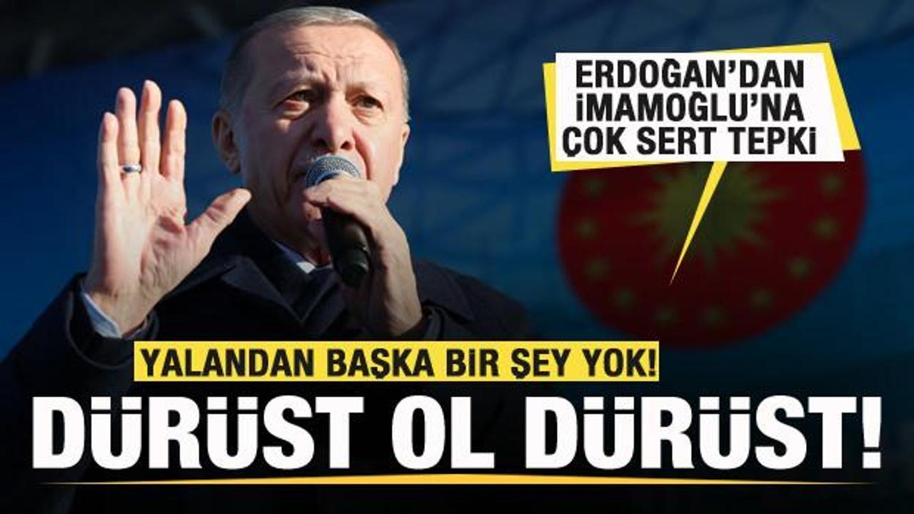 Başkan Erdoğan'dan İmamoğlu'na sert tepki: Dürüst ol dürüst...