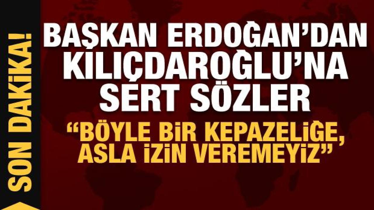 Başkan Erdoğan'dan Kılıçdaroğlu'na sert sözler: Böyle bir kepazeliğe asla izin veremeyiz!
