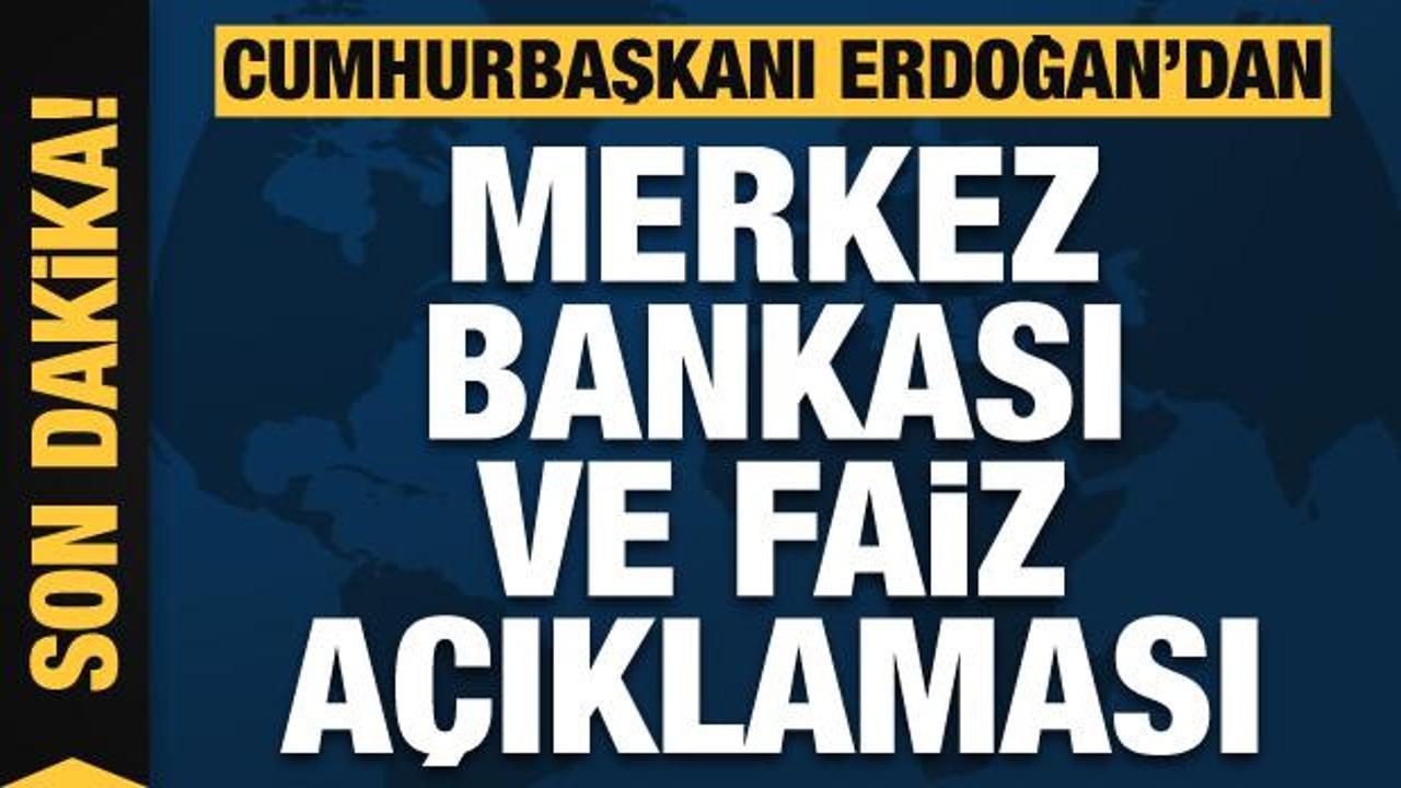 Başkan Erdoğan'dan Merkez Bankası ve faiz açıklaması