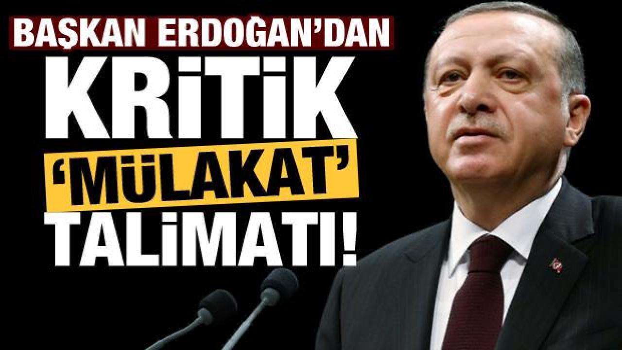 Başkan Erdoğan'dan 'mülakat' talimatı!