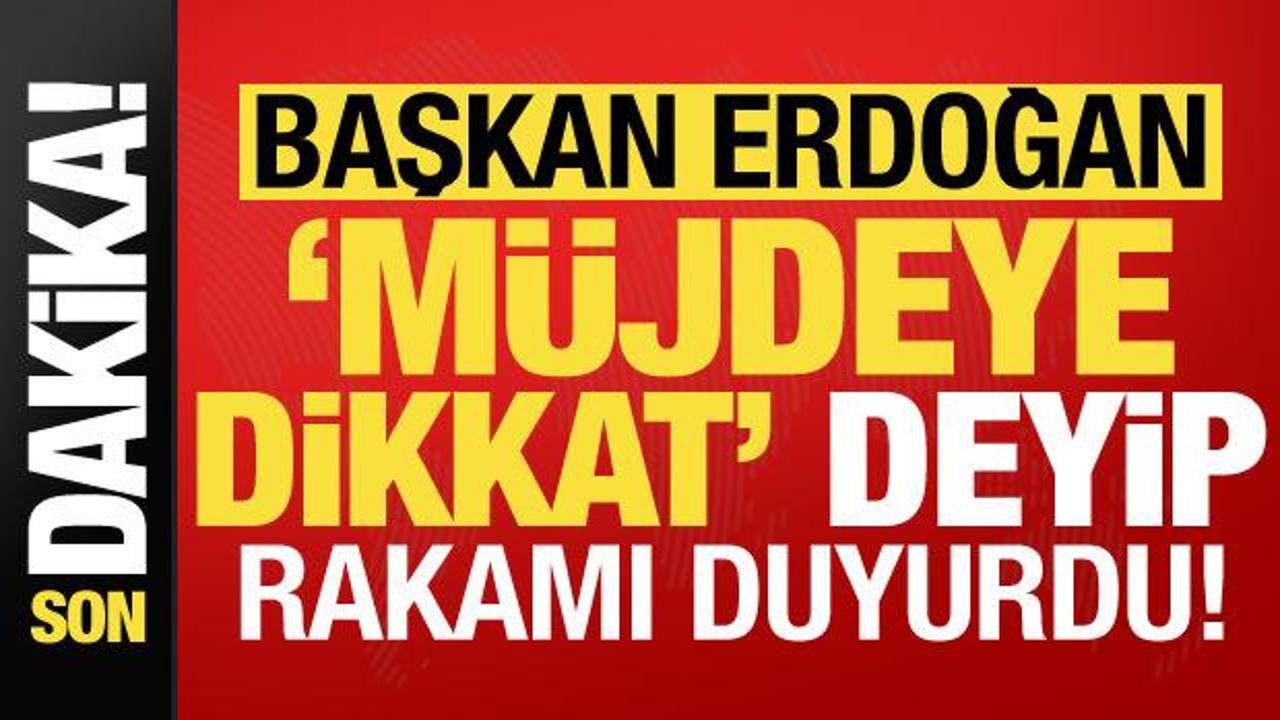 Başkan Erdoğan'dan son dakika açıklamaları! 'Müjdeye dikkat' deyip rakamı duyurdu...