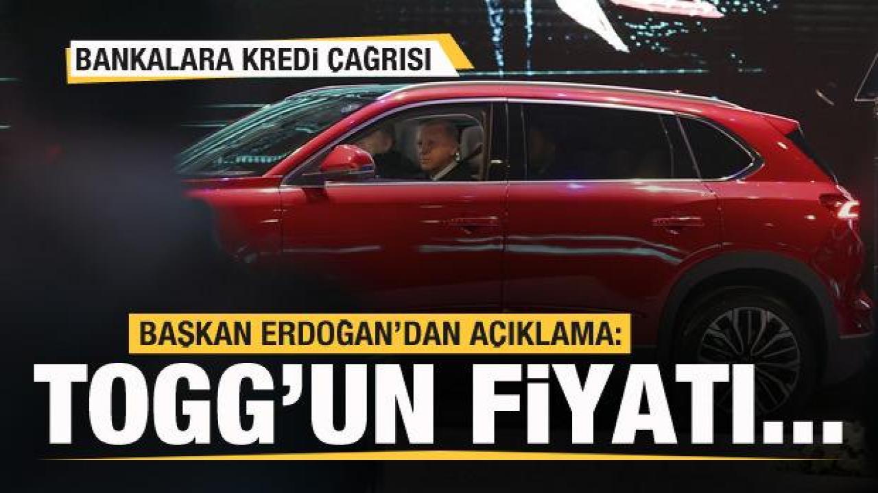 Başkan Erdoğan'dan Togg'un fiyatıyla ilgili açıklama! Bankalara kredi çağrısı