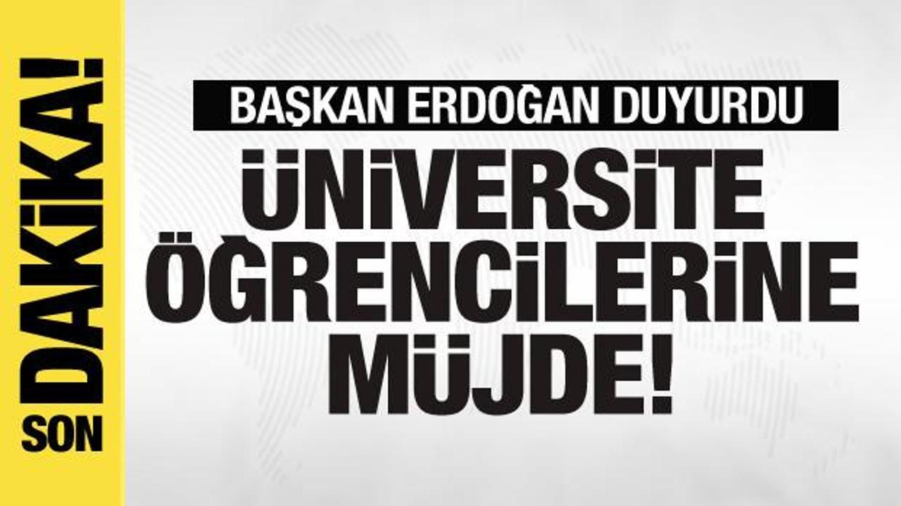 Başkan Erdoğan'dan üniversite öğrencilerine müjde!