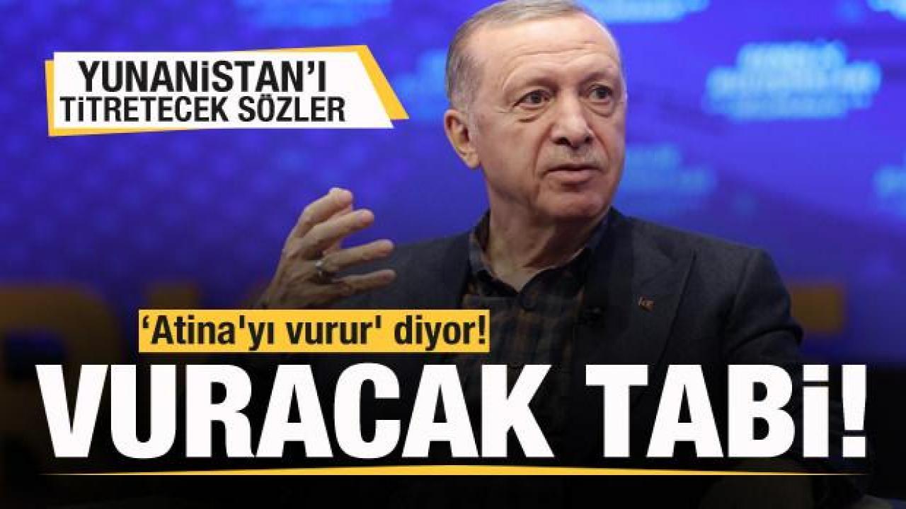 Başkan Erdoğan'dan Yunanistan'ı titretecek sözler: Atina'yı vurur' diyor!  Vuracak tabi...