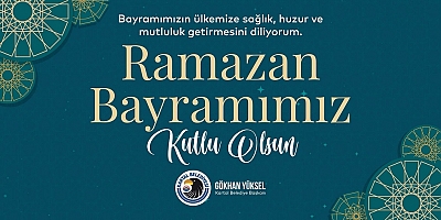 Başkan Gökhan Yüksel'den Ramazan Bayramı Mesajı