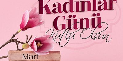 -BAŞKAN YAZICI’DAN 8 MART DÜNYA KADINLAR GÜNÜ MESAJI