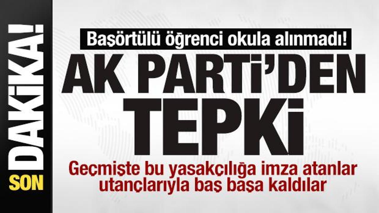 Başörtülü öğrenci okula alınmadı! AK Parti'den tepki!
