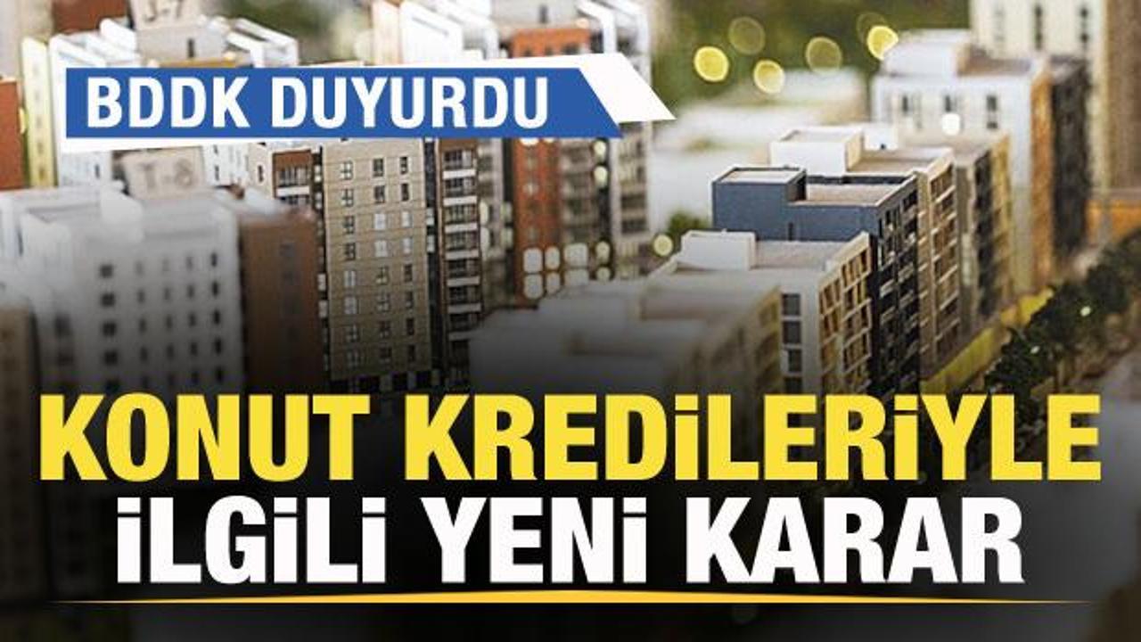 BDDK duyurdu! Konut kredileri ile ilgili yeni karar!