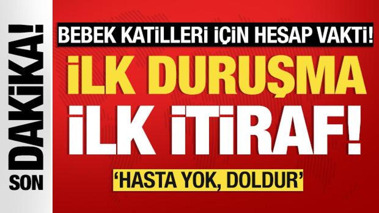 Bebek katilleri için hesap vakti: İlk itiraf geldi!