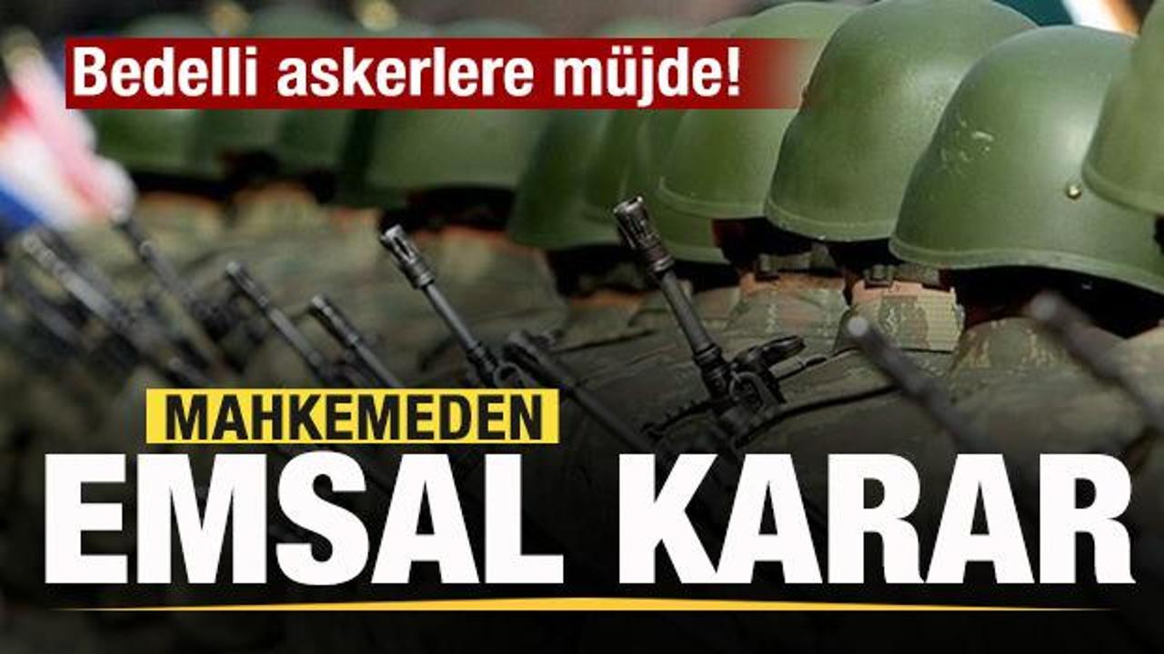 Bedelli askerlere müjde! Mahkemeden emsal karar!