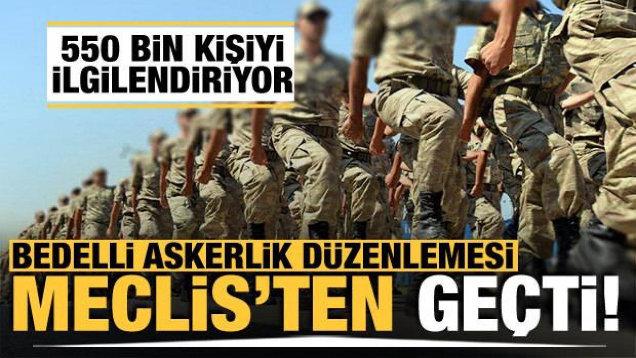 Bedelli askerlik düzenlemesi Meclis'ten geçti