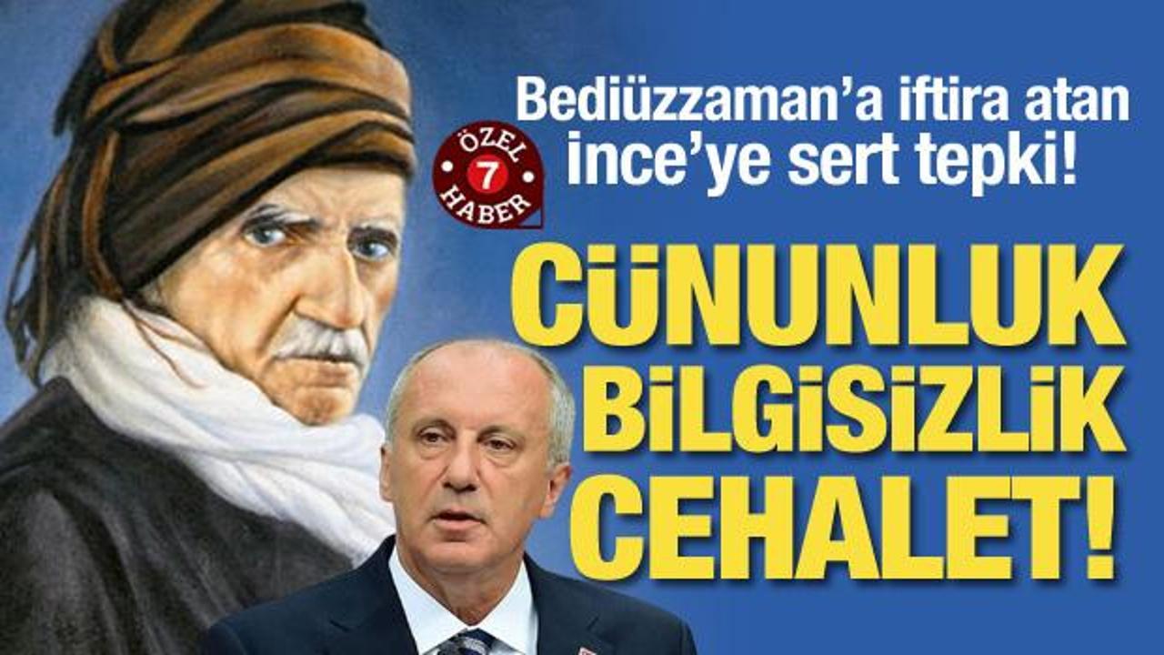 Bediüzzaman’a iftira atan İnce’ye sert tepki! “Cünunluk, bilgisizlik, cehalet”