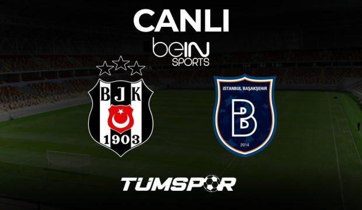 Beşiktaş Başakşehir Maçı Canlı İzle! BJK Başakşehir beIN Sports HD 1 Süper Lig