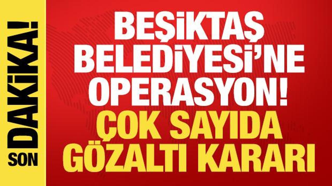Beşiktaş Belediyesi'ne operasyonda yeni dalga! Çok sayıda gözaltı kararı
