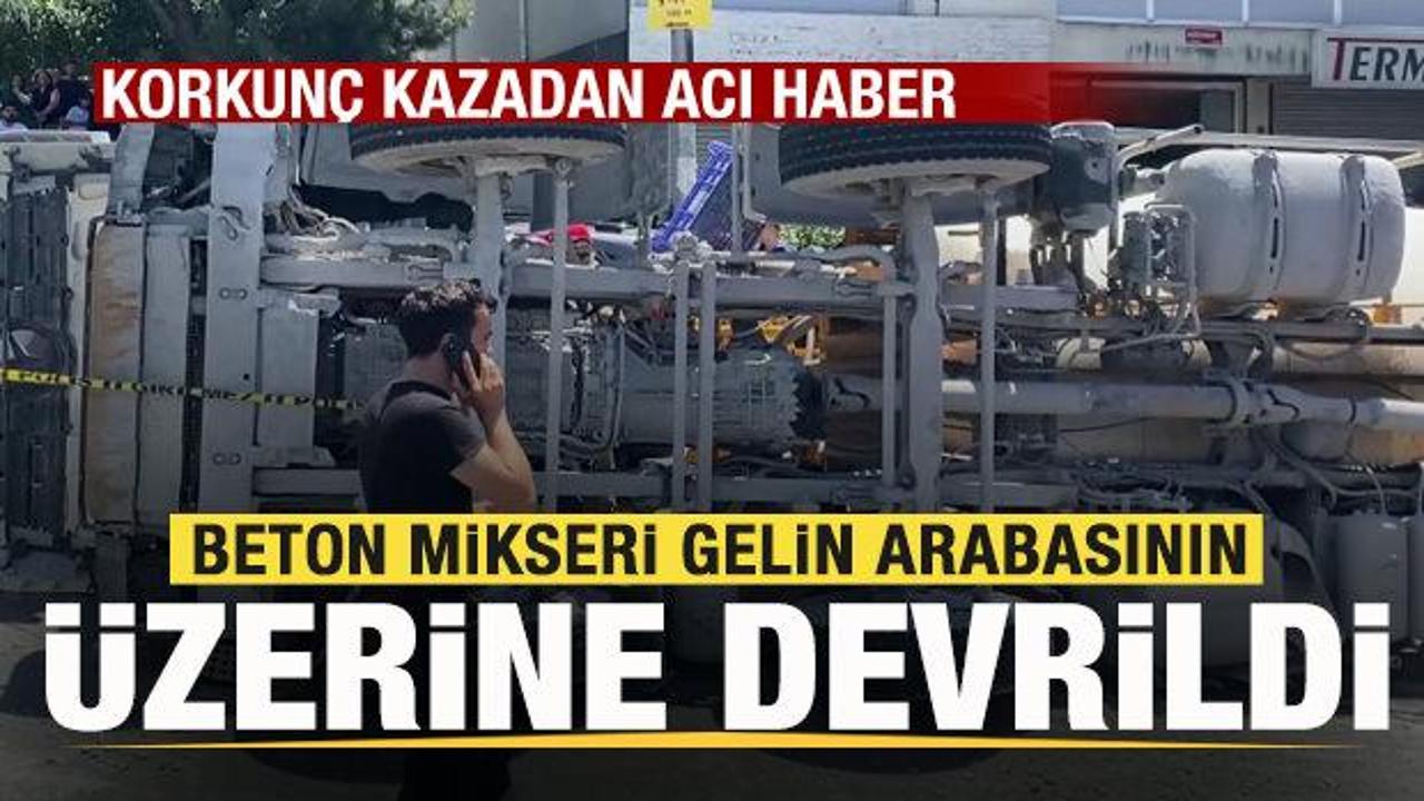 Beton mikseri gelin arabasının üzerine devrildi! Korkunç kazadan acı haber