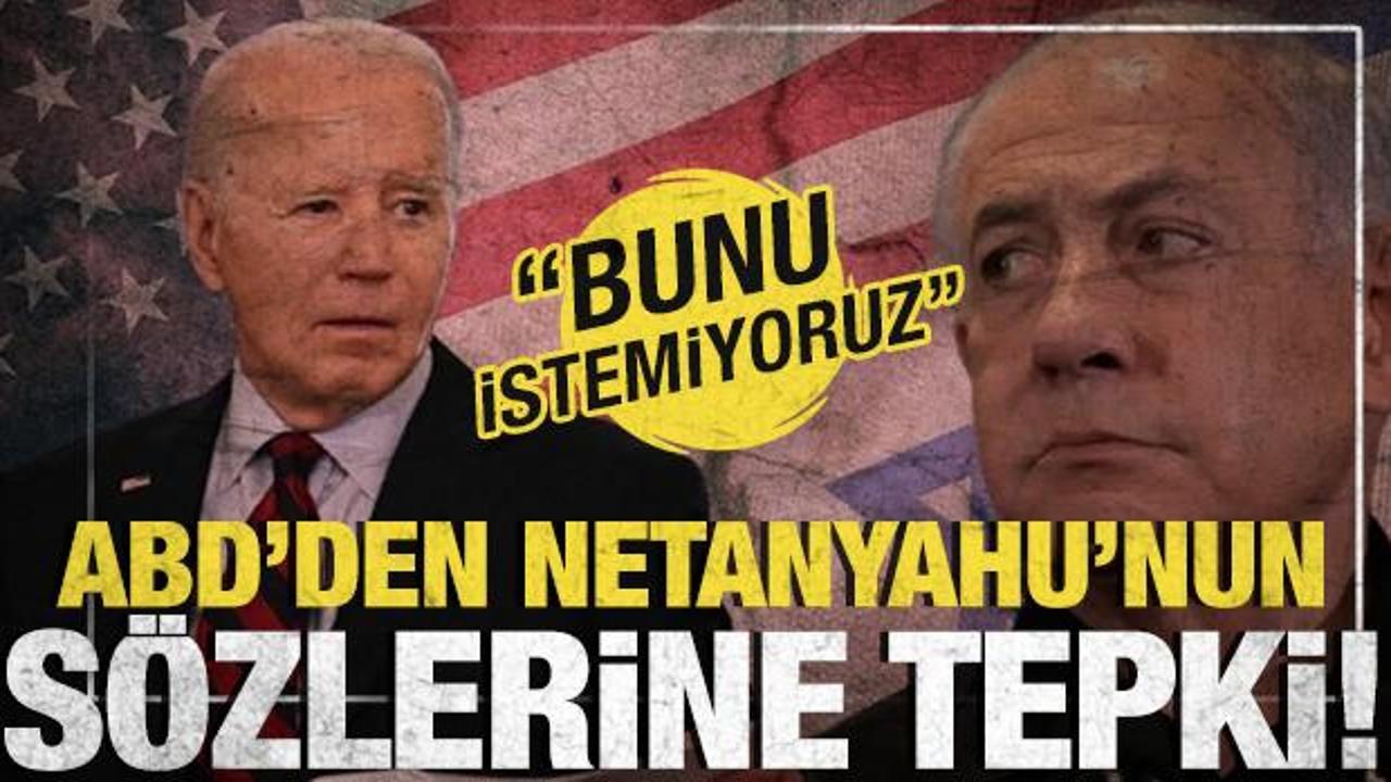 Beyaz Saray'dan Netanyahu'nun sözlerine tepki! 'Bunu istemiyoruz'