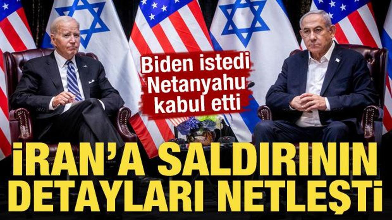 Biden istedi Netanyahu kabul etti! İsrail'in İran'a saldırısının detayları netleşti