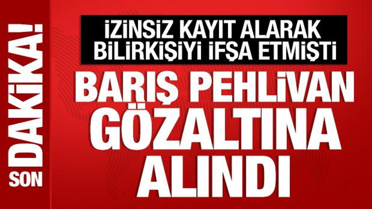 Bilirkişiyi ifşa etmişti: Barış Pehlivan gözaltına alındı
