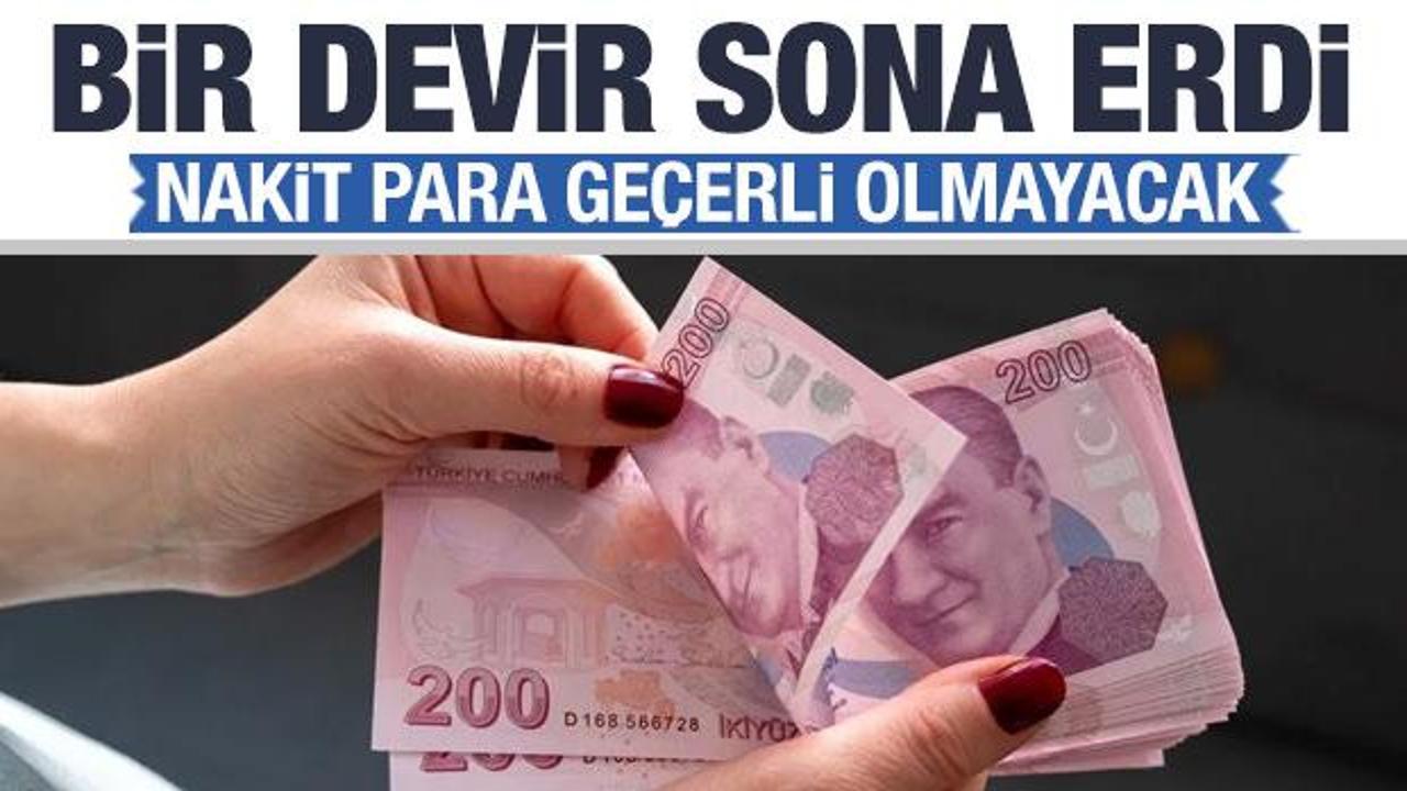 Bir devir sona erdi! Artık nakit para geçerli olmayacak