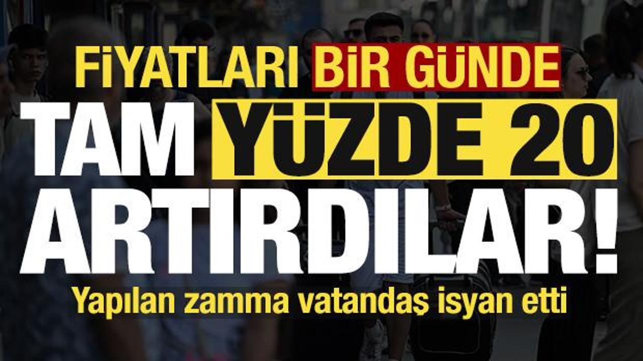 Bir günde fiyatları yüzde 20 artırdılar! Yapılan zamma vatandaş isyan etti...