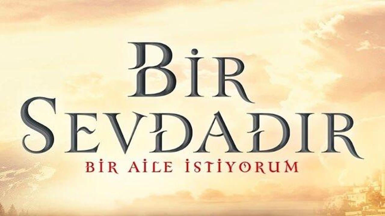 Bir Sevdadır dizisi ilk bölümü ne zaman yayınlanacak? Seyircisiyle buluşmaya saat sayıyor!
