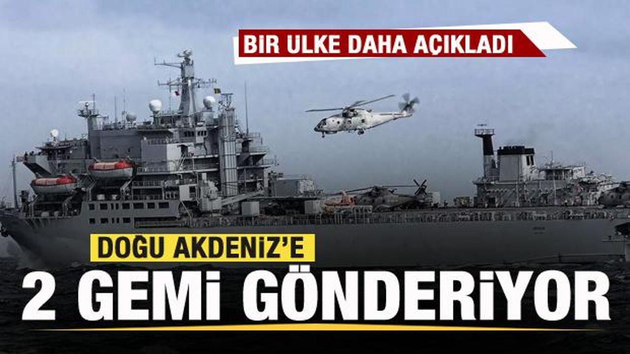 Bir ülke daha açıkladı! Doğu Akdeniz'e 2 gemi gönderiyor