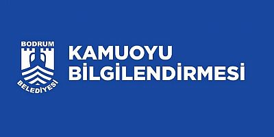 BODRUM BELEDİYESİ'DEN KAMUOYU BİLGİLENDİRMESİ