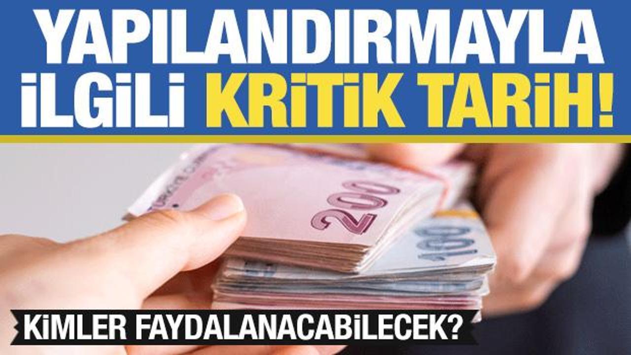 Borç yapılandırmasında kritik tarihe dikkat! Kimler faydalanabilecek