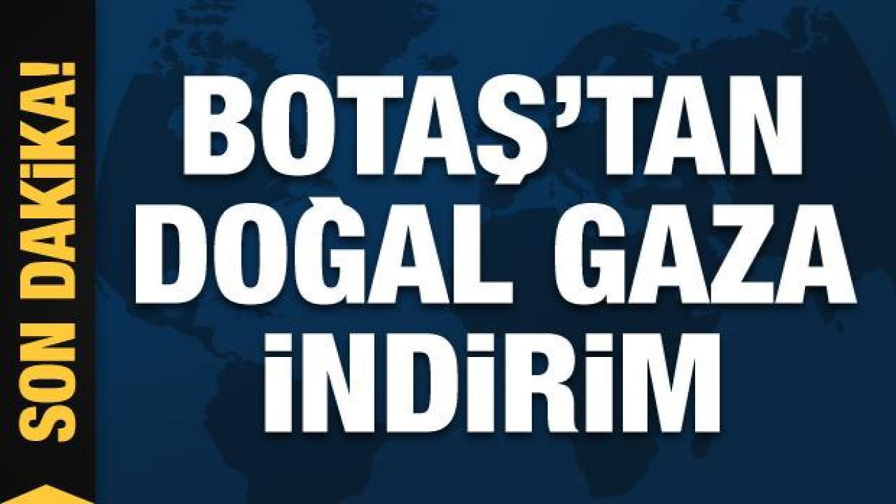 BOTAŞ'tan doğal gaz indirimi açıklaması