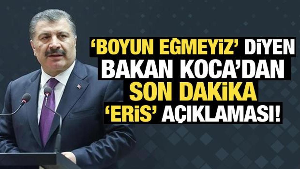 'Boyun eğmeyiz' diyen Bakan Koca'dan son dakika 'Eris' açıklaması!
