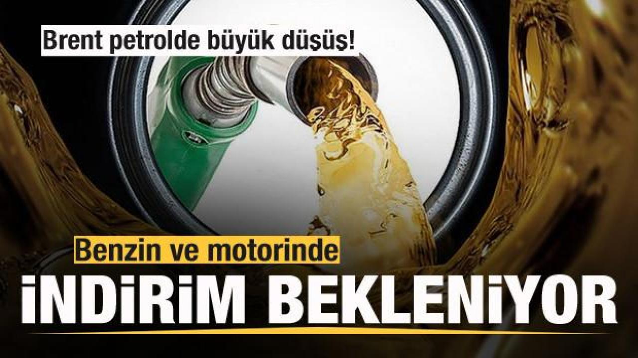 Brent petrolde büyük düşüş! Benzin ve motorinde indirim bekleniyor