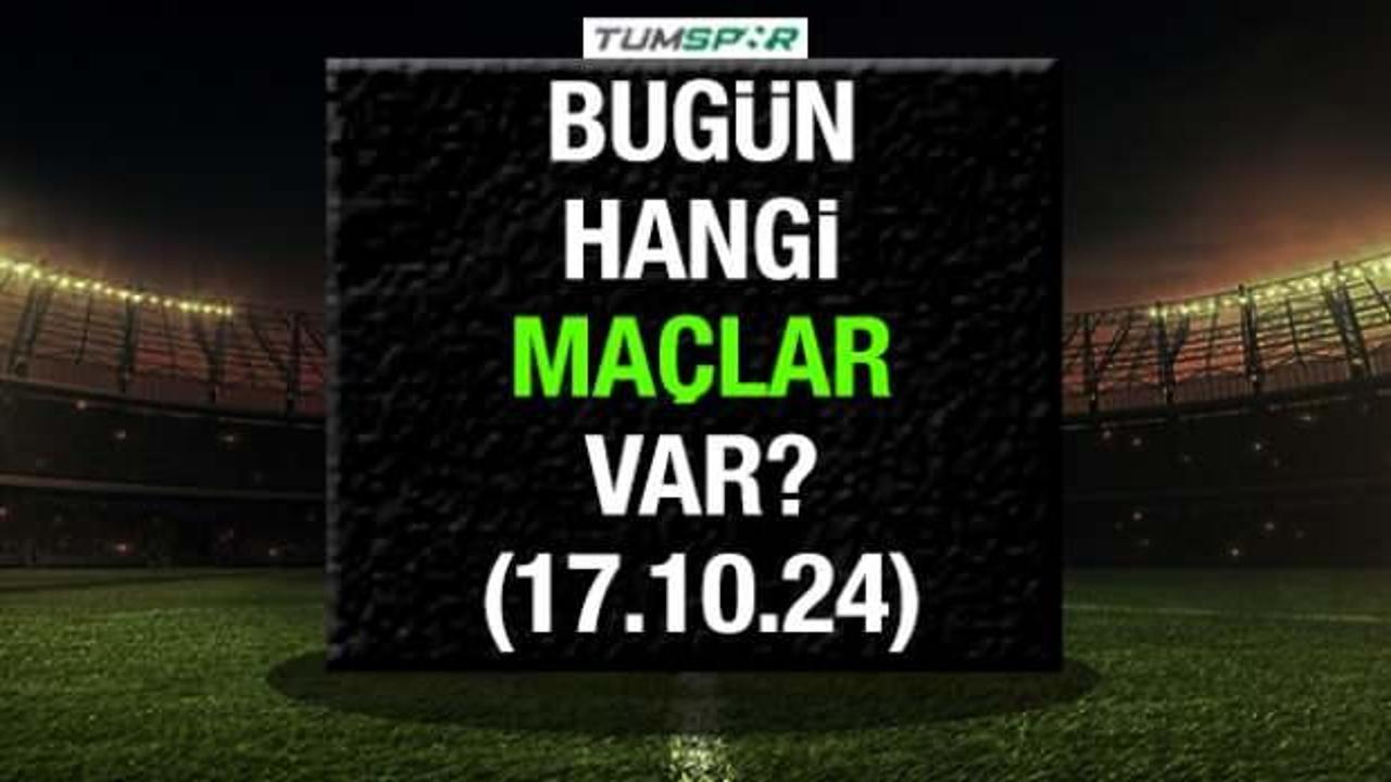 Bugün hangi maçlar var? 17 Ekim Perşembe günü oynanacak karşılaşmalar