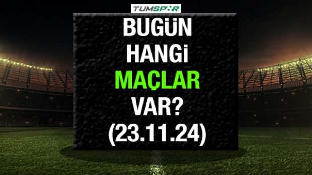 Bugün hangi maçlar var 23 Kasım? İşte günün maç fikstürü