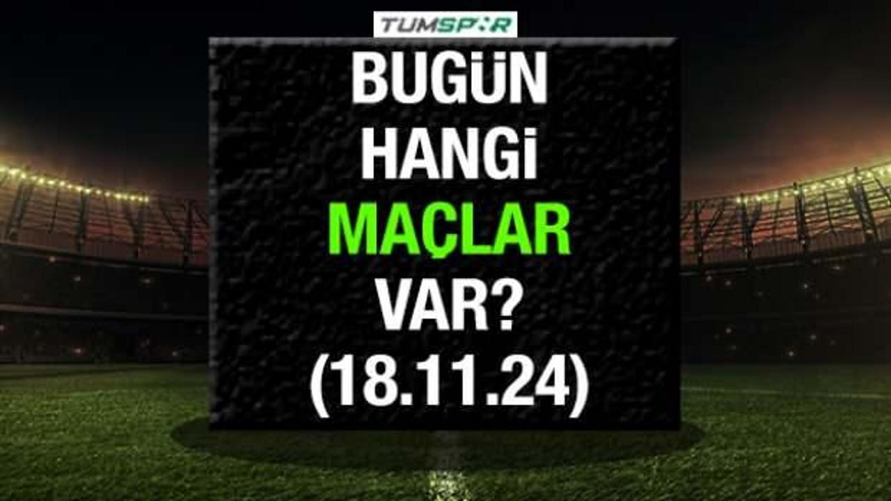 Bugün hangi maçlar var? İşte 18 Kasım Pazartesi günü maçları