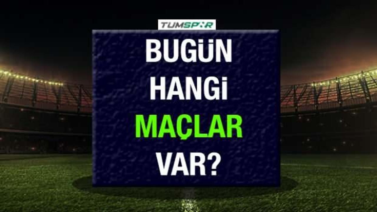 Bugünkü maçlar! 21 Ağustos bugün hangi maçlar var?