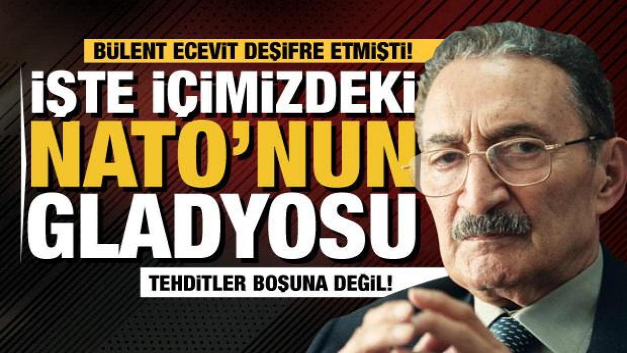 Bülent Ecevit deşifre etmişti! İşte içimizdeki NATO'nun gladyosu...