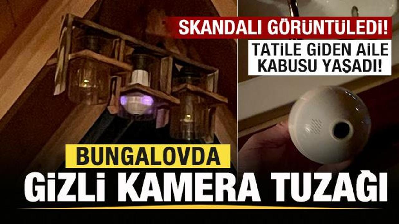 Bungalovda gizli kamera tuzağı! Tatile giden aile kabusu yaşadı! Polis harekete geçti