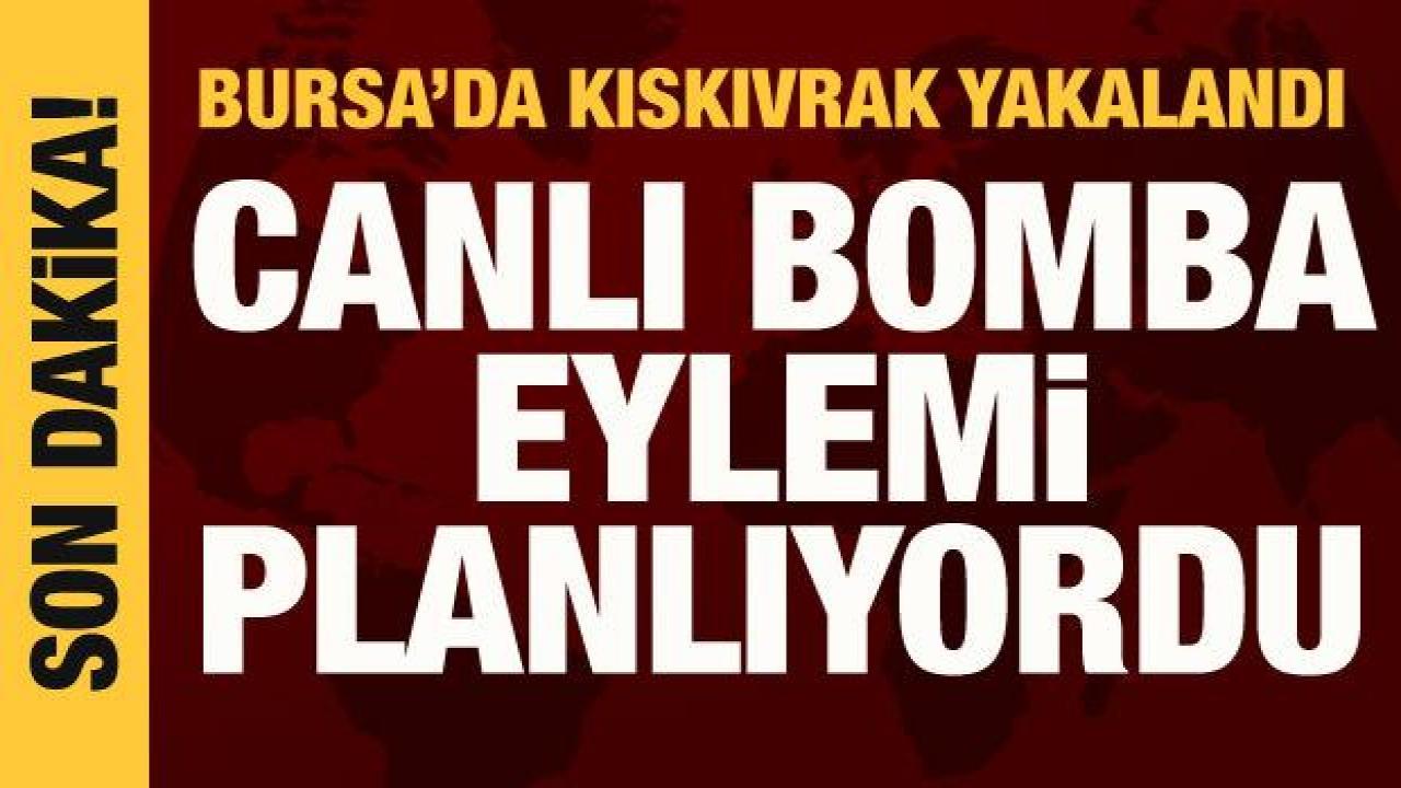 Bursa'da canlı bomba eylemi planlayan 3 DEAŞ'lı yakalandı