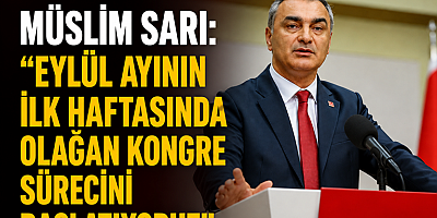 CHP'DE KONGRE TAKVİMİ NETLEŞTİ: Müslim Sarı Tarih Verdi, Süreç Eylül'de Başlıyor