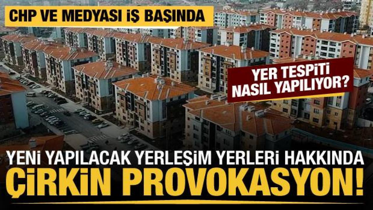 CHP medyası algıya başladı! Deprem bölgesinde yeni yerleşim yerleri böyle tespit ediliyor