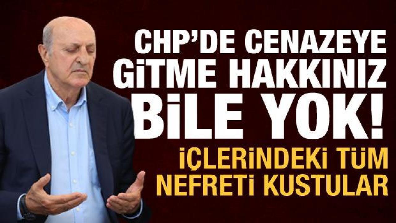 CHP'de cenazeye gitme hakkınız bile yok!