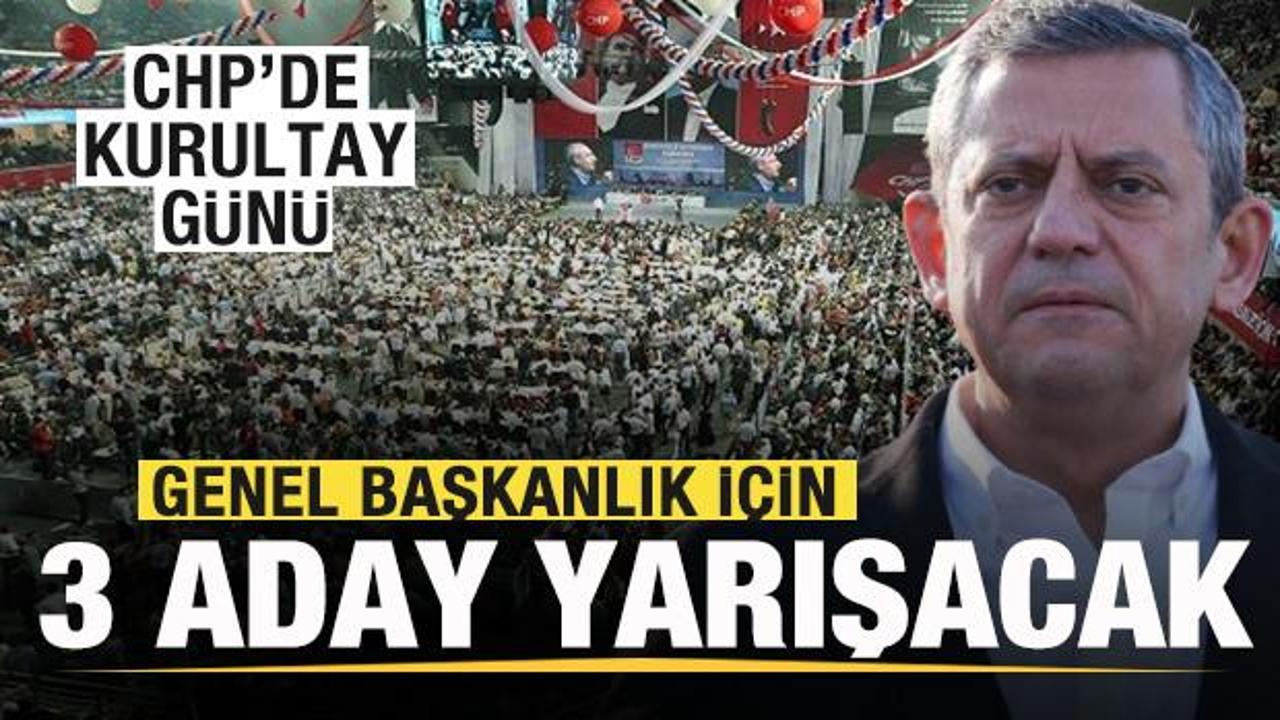 CHP'de kurultay günü! Genel başkanlık için 3 aday yarışacak!