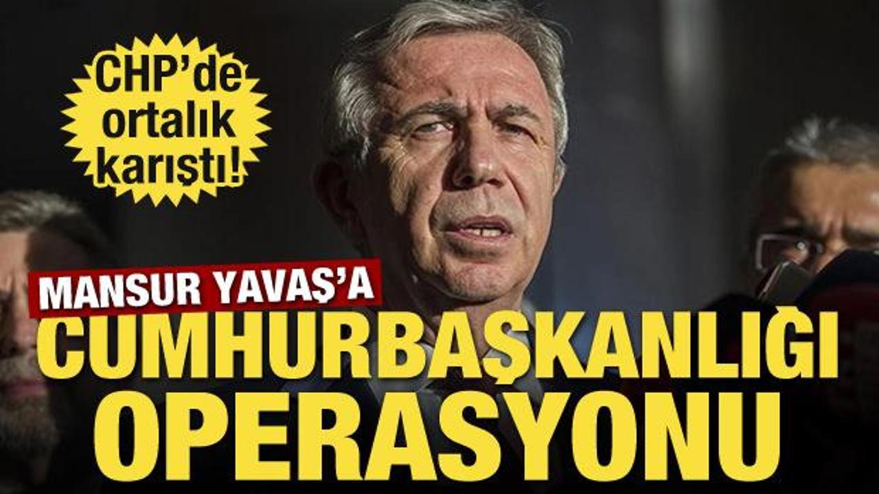 CHP'de ortalık karıştı! Mansur Yavaş'a cumhurbaşkanlığı operasyonu