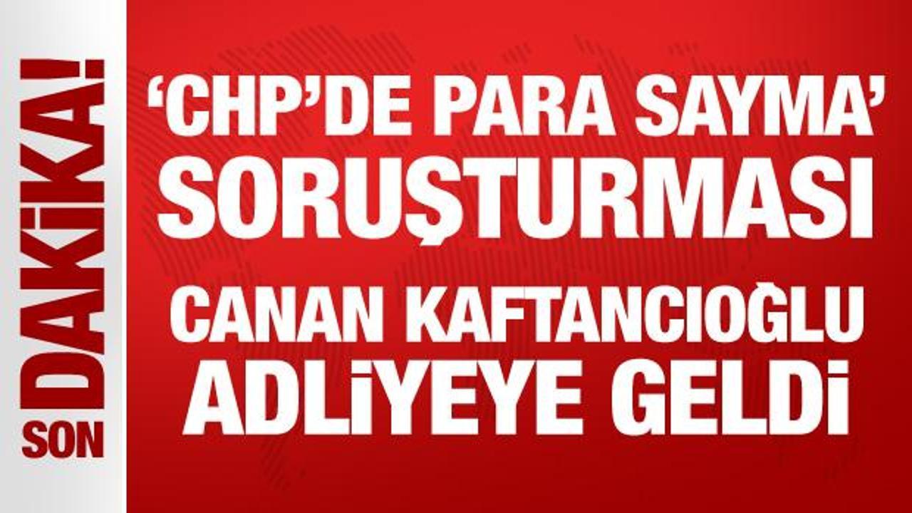 CHP'de para sayma soruşturması: Canan Kaftancıoğlu adliyeye ifade vermeye geldi