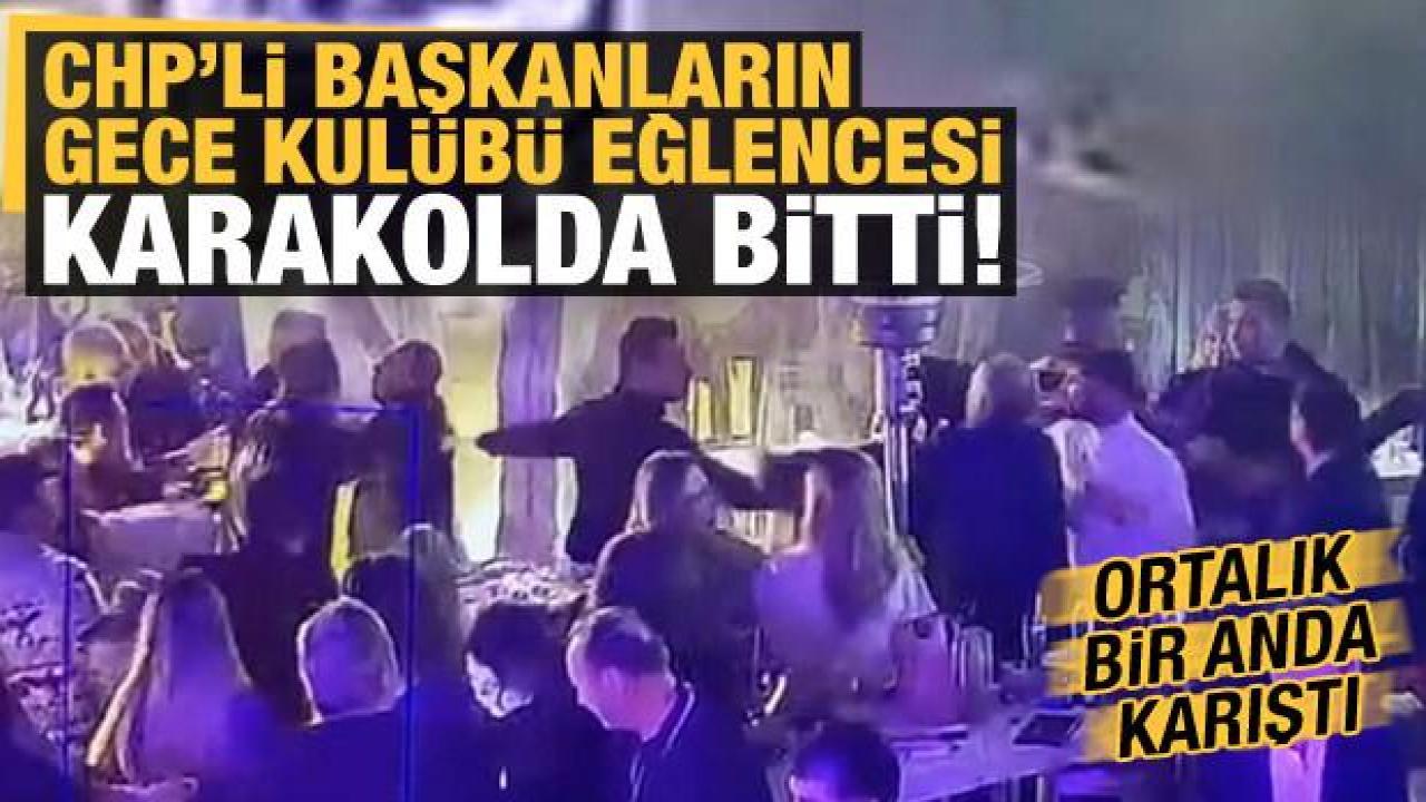 CHP'li başkanların gece kulübü eğlencesi karakolda bitti! Ortalık karıştı...